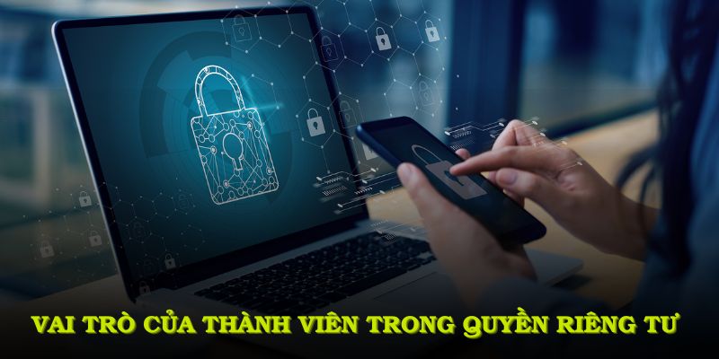 Vai trò của thành viên trong quyền riêng tư